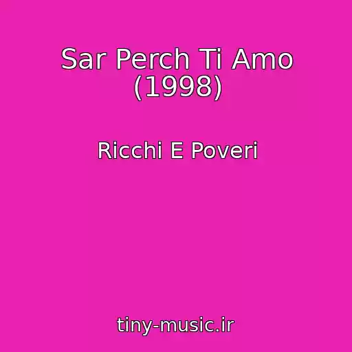 کاور آهنگ Sar Perch Ti Amo (1998) از Ricchi E Poveri
