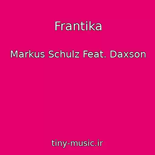 کاور آهنگ Frantika از Markus Schulz Feat. Daxson