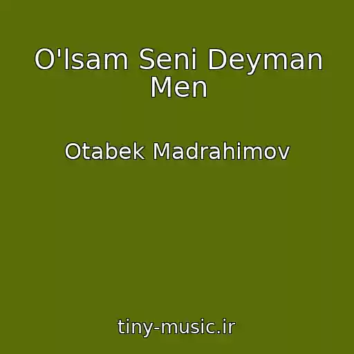 کاور آهنگ O'lsam Seni Deyman Men از Otabek Madrahimov