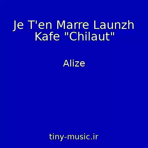 کاور آهنگ Je T'en Marre Launzh Kafe "Chilaut" از Alize