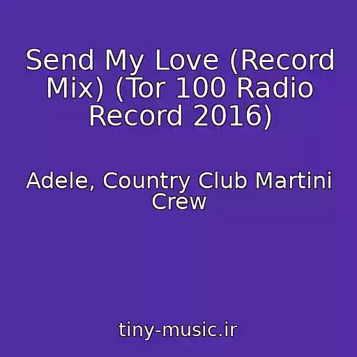 کاور آهنگ Send My Love (Record Mix) (Tor 100 Radio Record 2016) از Adele, Country Club Martini Crew