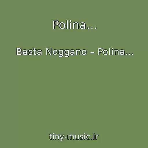 کاور آهنگ Polina... از Basta Noggano – Polina...