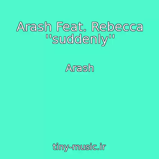کاور آهنگ Arash Feat. Rebecca ''suddenly'' از Arash