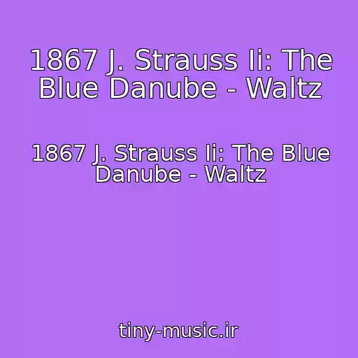کاور آهنگ 1867 J. Strauss Ii: The Blue Danube - Waltz از 1867 J. Strauss Ii: The Blue Danube - Waltz