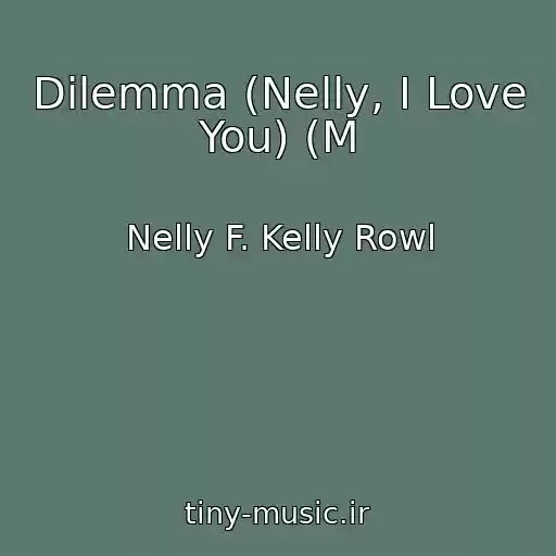 کاور آهنگ Dilemma (Nelly, I Love You) (M از Nelly F. Kelly Rowl