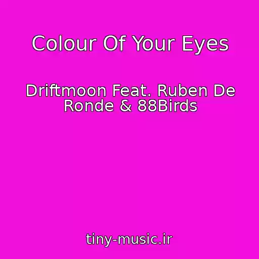 کاور آهنگ Colour Of Your Eyes از Driftmoon Feat. Ruben De Ronde & 88Birds