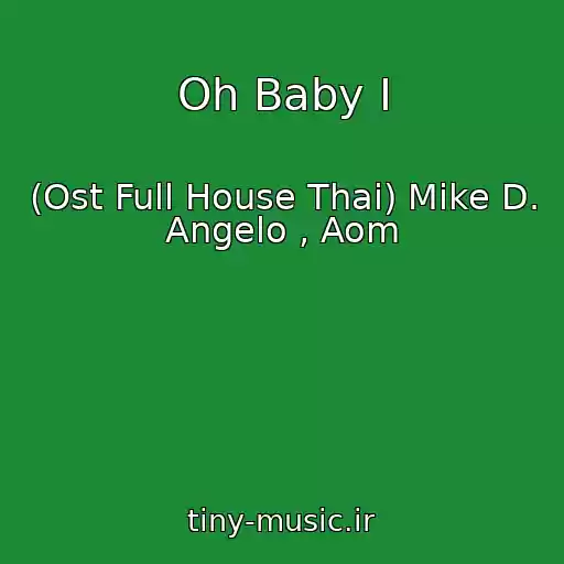 کاور آهنگ Oh Baby I از (Ost Full House Thai) Mike D. Angelo , Aom