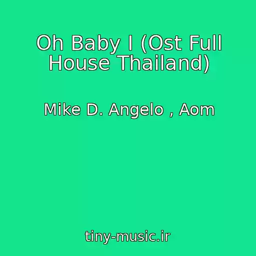 کاور آهنگ Oh Baby I (Ost Full House Thailand) از Mike D. Angelo , Aom