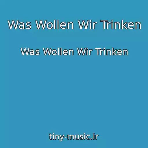 کاور آهنگ Was Wollen Wir Trinken از Was Wollen Wir Trinken