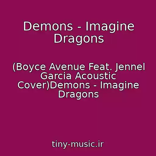 کاور آهنگ Demons - Imagine Dragons از (Boyce Avenue Feat. Jennel Garcia Acoustic Cover)Demons - Imagine Dragons