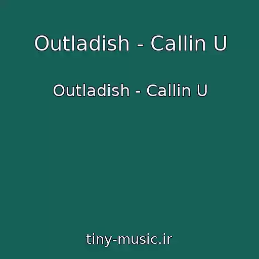 کاور آهنگ Outladish - Callin U از Outladish - Callin U
