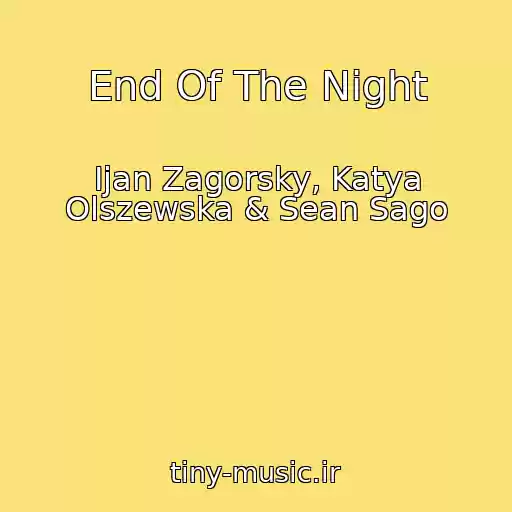 کاور آهنگ End Of The Night از Ijan Zagorsky, Katya Olszewska & Sean Sago