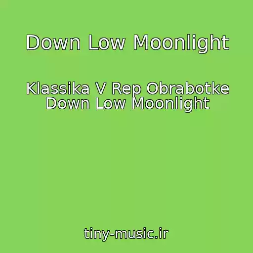 کاور آهنگ Down Low Moonlight از Klassika V Rep Obrabotke Down Low Moonlight