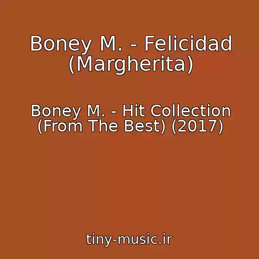 کاور آهنگ Boney M. - Felicidad (Margherita) از Boney M. - Hit Collection (From The Best) (2017)