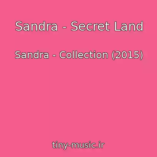 کاور آهنگ Sandra - Secret Land از Sandra - Collection (2015)