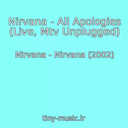 کاور آهنگ Nirvana - All Apologies (Live, Mtv Unplugged) از Nirvana - Nirvana (2002)