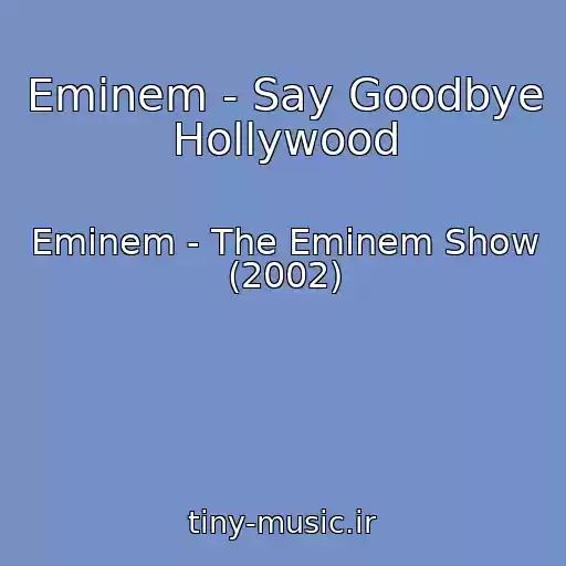 کاور آهنگ Eminem - Say Goodbye Hollywood از Eminem - The Eminem Show (2002)