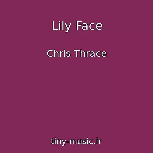 کاور آهنگ Lily Face از Chris Thrace
