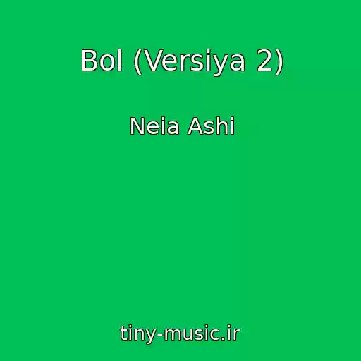 کاور آهنگ Bol (Versiya 2) از Neia Ashi