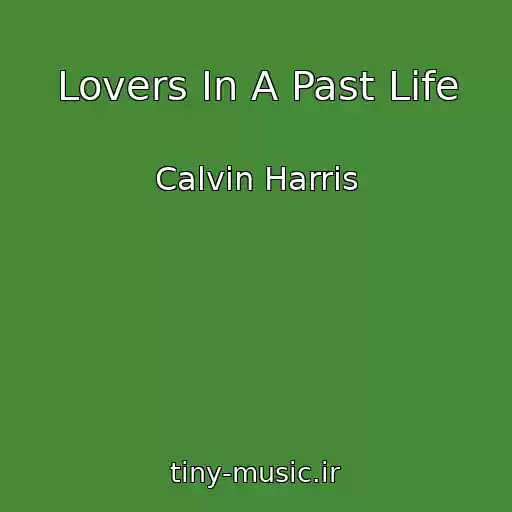 کاور آهنگ Lovers In A Past Life از Calvin Harris