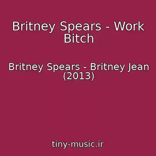 کاور آهنگ Britney Spears - Work Bitch از Britney Spears - Britney Jean (2013)