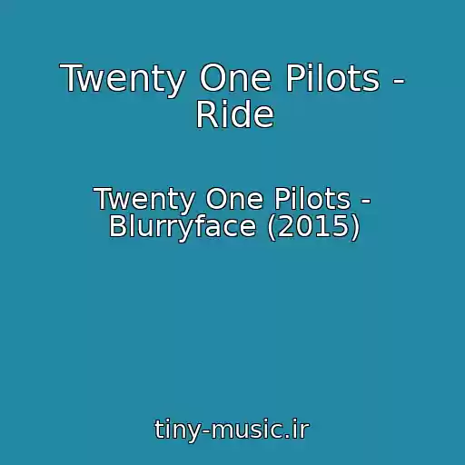 کاور آهنگ Twenty One Pilots - Ride از Twenty One Pilots - Blurryface (2015)