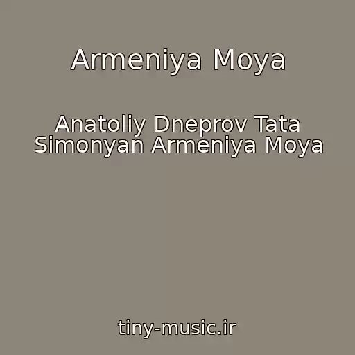 کاور آهنگ Armeniya Moya از Anatoliy Dneprov Tata Simonyan Armeniya Moya