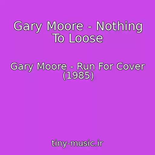 کاور آهنگ Gary Moore - Nothing To Loose از Gary Moore - Run For Cover (1985)