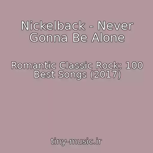 کاور آهنگ Nickelback - Never Gonna Be Alone از Romantic Classic Rock: 100 Best Songs (2017)