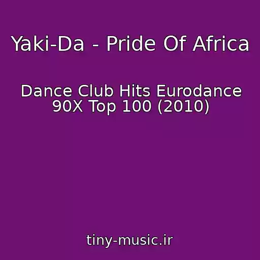 کاور آهنگ Yaki-Da - Pride Of Africa از Dance Club Hits Eurodance 90X Top 100 (2010)