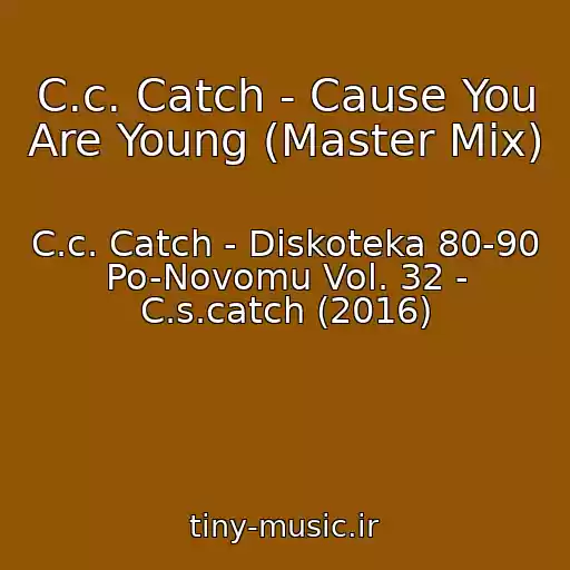 کاور آهنگ C.c. Catch - Cause You Are Young (Master Mix) از C.c. Catch - Diskoteka 80-90 Po-Novomu Vol. 32 - C.s.catch (2016)