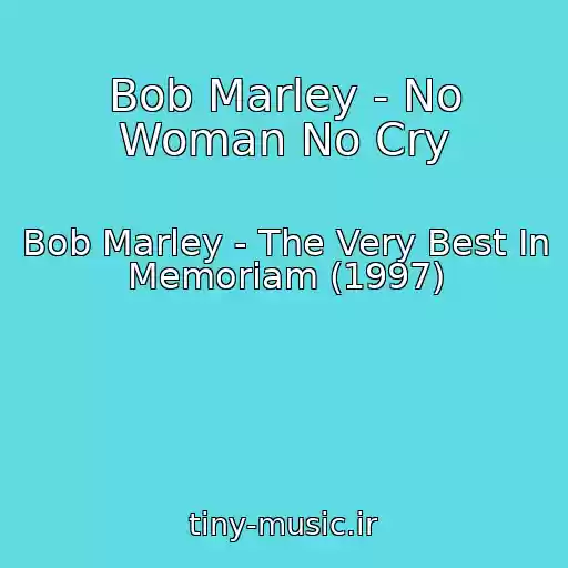کاور آهنگ Bob Marley - No Woman No Cry از Bob Marley - The Very Best In Memoriam (1997)