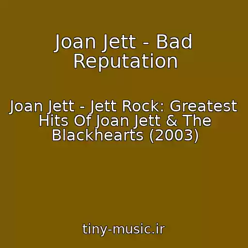کاور آهنگ Joan Jett - Bad Reputation از Joan Jett - Jett Rock: Greatest Hits Of Joan Jett & The Blackhearts (2003)