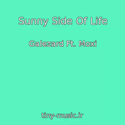 کاور آهنگ Sunny Side Of Life از Galezard Ft. Moxi