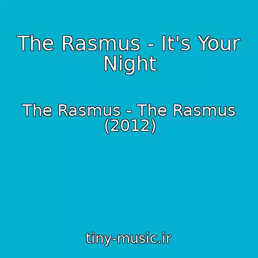 کاور آهنگ The Rasmus - It's Your Night از The Rasmus - The Rasmus (2012)