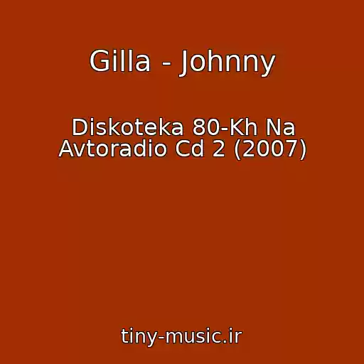 کاور آهنگ Gilla - Johnny از Diskoteka 80-Kh Na Avtoradio Cd 2 (2007)