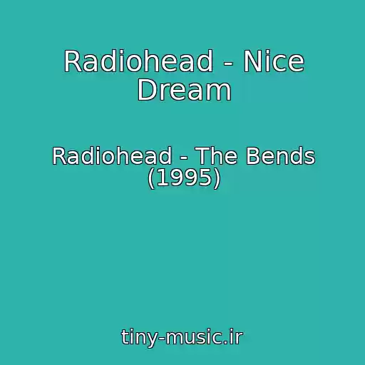 کاور آهنگ Radiohead - Nice Dream از Radiohead - The Bends (1995)