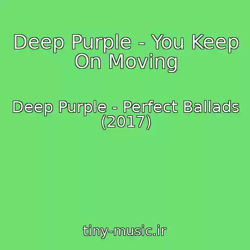 کاور آهنگ Deep Purple - You Keep On Moving از Deep Purple - Perfect Ballads (2017)