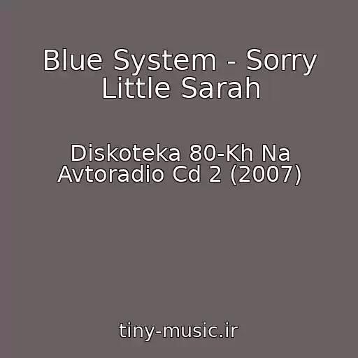 کاور آهنگ Blue System - Sorry Little Sarah از Diskoteka 80-Kh Na Avtoradio Cd 2 (2007)