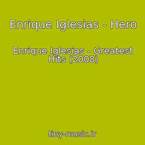 کاور آهنگ Enrique Iglesias - Hero از Enrique Iglesias - Greatest Hits (2008)