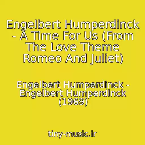 کاور آهنگ Engelbert Humperdinck - A Time For Us (From The Love Theme Romeo And Juliet) از Engelbert Humperdinck - Engelbert Humperdinck (1969)