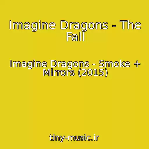 کاور آهنگ Imagine Dragons - The Fall از Imagine Dragons - Smoke + Mirrors (2015)