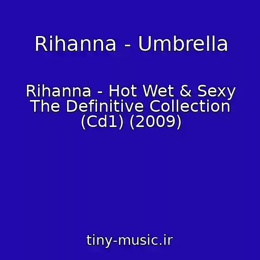 کاور آهنگ Rihanna - Umbrella از Rihanna - Hot Wet & Sexy The Definitive Collection (Cd1) (2009)