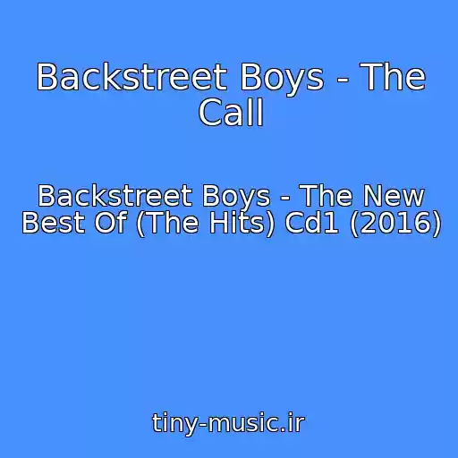 کاور آهنگ Backstreet Boys - The Call از Backstreet Boys - The New Best Of (The Hits) Cd1 (2016)