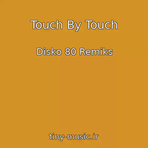 کاور آهنگ Touch By Touch از Disko 80 Remiks
