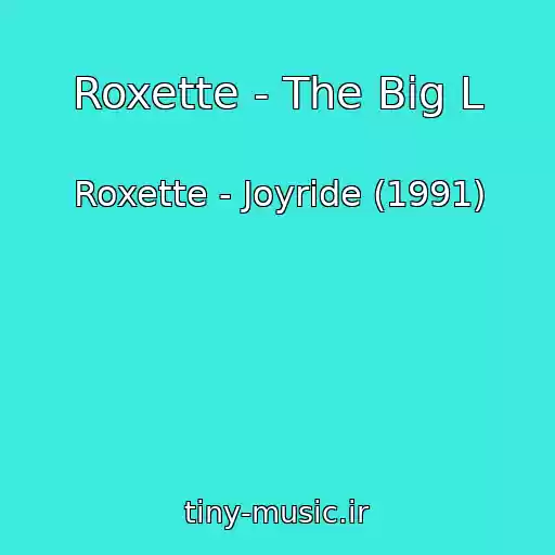کاور آهنگ Roxette - The Big L از Roxette - Joyride (1991)