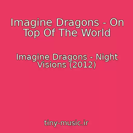کاور آهنگ Imagine Dragons - On Top Of The World از Imagine Dragons - Night Visions (2012)