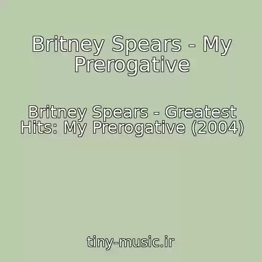 کاور آهنگ Britney Spears - My Prerogative از Britney Spears - Greatest Hits: My Prerogative (2004)