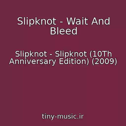 کاور آهنگ Slipknot - Wait And Bleed از Slipknot - Slipknot (10Th Anniversary Edition) (2009)