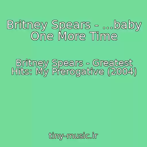 کاور آهنگ Britney Spears - ...baby One More Time از Britney Spears - Greatest Hits: My Prerogative (2004)
